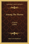 Among The Thorns: A Novel (1880)