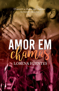 Amor em chamas: O amor ? a chama que ilumina os nossos cora??es