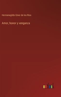 Amor, honor y venganza - Giner de Los Ros, Hermenegildo