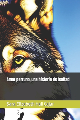 Amor perruno, una historia de lealtad - Hall Cajar, Sara Elizabeth