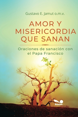 Amor Y Misericordia Que Sanan: Oraciones de sanaci?n con el Papa Francisco - Jamut, Gustavo