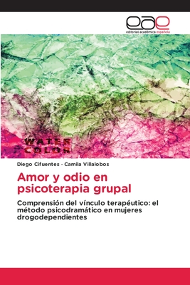 Amor y odio en psicoterapia grupal - Cifuentes, Diego, and Villalobos, Camila