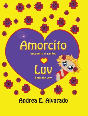 Amorcito Encuentra El Camino * Luv Finds the Way - Alvarado, Andrea E (Illustrator)