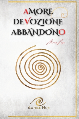 Amore, devozione, abbandono: Il Libro Bianco - Nox, Aurea, and Capone, Grazia Velvet, and Fortis, Alberto