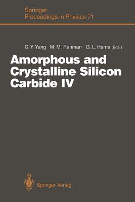 Amorphous and Crystalline Silicon Carbide IV: Proceedings of the 4th International Conference, Santa Clara, Ca, October 9-11, 1991 - Yang, Cary Y (Editor), and Rahman, M Mahmudur (Editor), and Harris, Gary L (Editor)