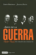 Amos de la Guerra: El Corazon del Conflicto, 1939-1945 - Berthon, Simon, and Potts, Joanna, and Aldea, Victor (Translated by)