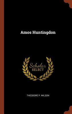 Amos Huntingdon - Wilson, Theodore P