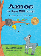 Amos the Brave MINI Donkey: A Little Amos Acres Tale