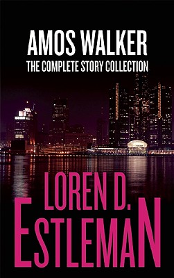 Amos Walker: The Complete Story Collection - Estleman, Loren D