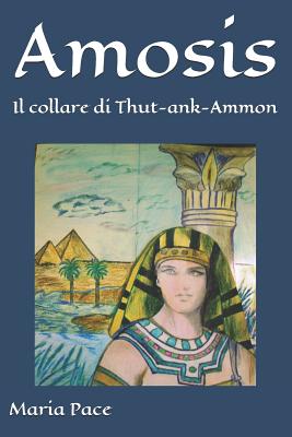 Amosis: Il Collare Di Thut-Ank-Ammon - Maria Pace