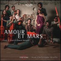 Amour et Mars: Claude Le Jeune & Clment Janequin - Thlme; Jean-Christophe Groffe (conductor)