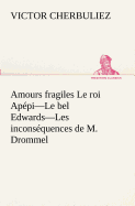 Amours fragiles Le roi Appi-Le bel Edwards-Les inconsquences de M. Drommel