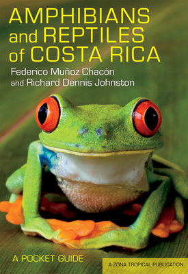 Amphibians and Reptiles of Costa Rica: A Pocket Guide - Munoz Chacon, Federico, and Johnston, Richard Dennis