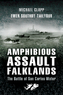 Amphibious Assault Falklands: The Battle of San Carlos Water - Clapp, Michael, and Southby-Tailyour, Ewen, Lieutenant Colonel