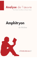 Amphitryon de Moli?re (Analyse de l'oeuvre): Analyse compl?te et r?sum? d?taill? de l'oeuvre