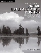 Amphotos Guide to Digital Black and White Printing: Techniques for Creating High Quality Prints