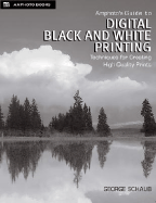 Amphoto's Guide to Digital Black and White Printing: Techniques for Creating High Quality Prints - Schaub, George