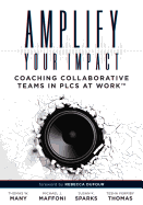 Amplify Your Impact: Coaching Collaborative Teams in Plcs (Instructional Leadership Development and Coaching Methods for Collaborative Learning)