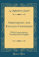 Amritabindu and Kaivalya-Upanishads: With Commentaries; Translated Into English (Classic Reprint)