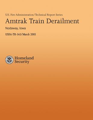 Amtrak Tram Derailment - Nodaway, Iowa - Fire Administration, U S, and Cook Jr, John Lee, and Department of Homeland Security, U S