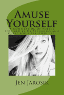 Amuse Yourself: A Compilation of Poetry Inspired by My Struggles and Quest