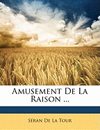 Amusement de la Raison ... - De La Tour, Seran