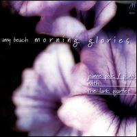 Amy Beach: Morning Glories - Joanne Polk (piano); Lark Quartet