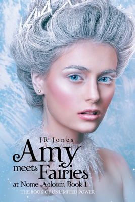 Amy Meets Fairies at Nome Aploom Book 1: The Book of Unlimited Power - Jones, Jr