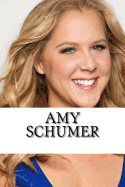 Amy Schumer: A Biography