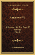 Amymone V1: A Romance of the Days of Pericles (1848)