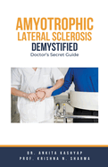 Amyotrophic Lateral Sclerosis Demystified: Doctor's Secret Guide