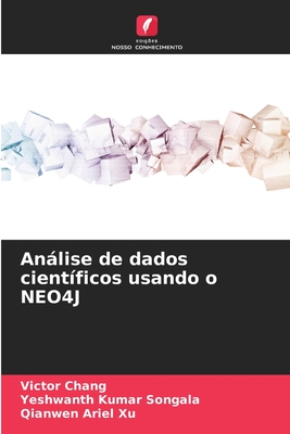 Anlise de dados cient?ficos usando o NEO4J - Chang, Victor, and Songala, Yeshwanth Kumar, and Xu, Qianwen Ariel