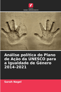 Anlise pol?tica do Plano de A??o da UNESCO para a Igualdade de G?nero 2014-2021