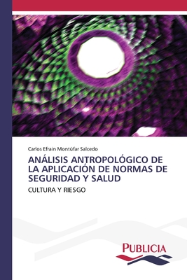 Anlisis Antropol?gico de la Aplicaci?n de Normas de Seguridad Y Salud - Montfar Salcedo, Carlos Efrain