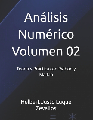 Anlisis Num?rico Volumen 02: Teor?a y Prctica con Python y Matlab - Luque Zevallos, Helbert Justo