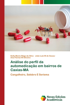 Anlise do perfil da automedicao em bairros de Caxias-MA - Rgo Da Silva, Kelly Maria, and M de Sousa, Joo Luiz, and M Oliveira, Ana Florise