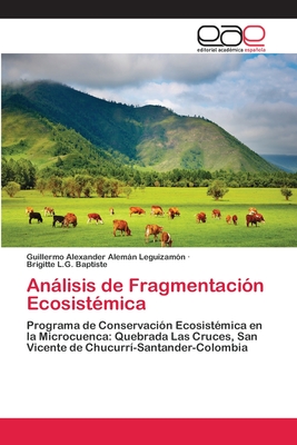 Anlisis de Fragmentacin Ecosistmica - Alemn Leguizamn, Guillermo Alexander, and Baptiste, Brigitte L G