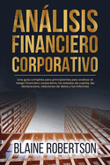 Anlisis Financiero Corporativo: Una gua completa para principiantes para analizar el riesgo financiero corporativo, los estados de cuenta, las declaracione, relaciones de datos y los informes