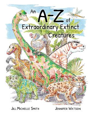 An A-Z of Extraordinary Extinct Creatures - Watson, Jennifer (Designer)