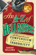 An A-Z of Hellraisers: A Comprehensive Compendium of Outrageous Insobriety