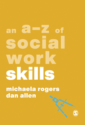 An A-Z of Social Work Skills - Rogers, Michaela, and Allen, Dan