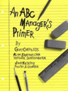 An ABC Manager's Primer: Straight Talk on Activity-Based Costing - Cokins, Gary, and Stratton, Alan, C.M, and Helbling, Jack