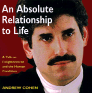 An Absolute Relationship to Life: A Talk on Enlightenment and the Human Condition - Cohen, Andrew