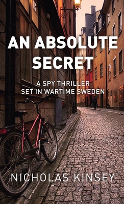 An Absolute Secret: A Spy Thriller set in Wartime Sweden - Kinsey, Nicholas