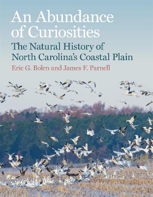 An Abundance of Curiosities: The Natural History of North Carolina's Coastal Plain - Bolen, Eric G, and Parnell, James F, and Earnhardt, Tom (Foreword by)