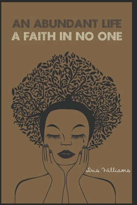 An Abundant Life: Faith In No One - M, J E (Editor), and Williams, Iris M