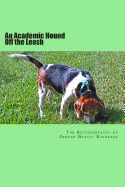 An Academic Hound off the Leash: The Autobiography of George Wesley Buchanan - Buchanan, George Wesley