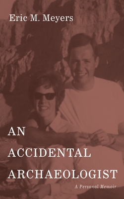 An Accidental Archaeologist - Meyers, Eric M