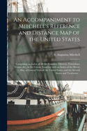 An Accompaniment to Mitchell's Reference and Distance Map of the United States: Containing an Index of All the Counties, Districts, Townships, Towns, &c., in the Union; Together With an Index of the Rivers ... Also, a General View of the United...