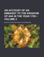 An Account of an Embassy to the Kingdom of Ava in the Year 1795 Volume 2